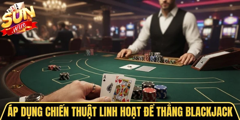 Xì Dách Sunwin - Cuộc Đua 21 Điểm Kịch Tính Bất Ngờ 4 Sunwin Áp dụng chiến thuật linh hoạt để thắng Blackjack