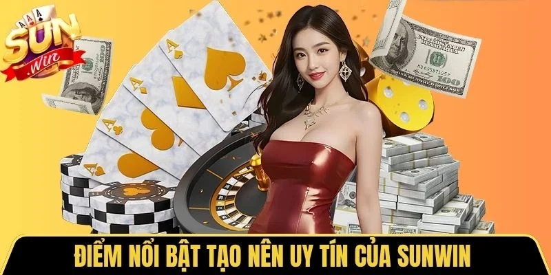 Điểm nổi bật tạo nên uy tín của Sunwin 