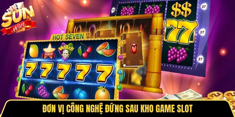 Đơn vị công nghệ đứng sau kho game slot