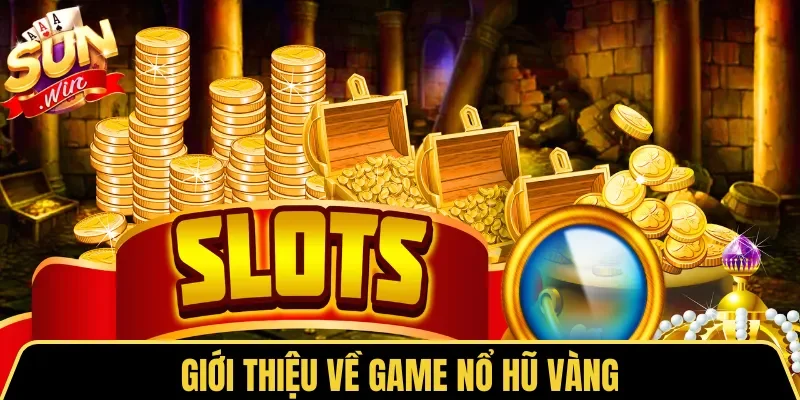 Nổ Hũ Vàng | Luật Chơi & Bí Kíp Quay Hũ Thắng Đậm 2026 1 Sunwin Giới thiệu về game Nổ Hũ Vàng