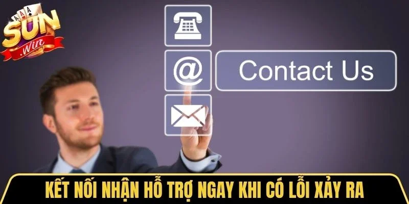 Đăng Ký Sunwin 4 Sunwin Kết nối nhận hỗ trợ ngay khi có lỗi xảy ra