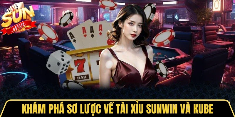 So Sánh Tài Xỉu Sunwin Và Kube - Tìm Chân Ái Giải Trí 1 Sunwin Khám phá sơ lược về tài xỉu Sunwin và Kube