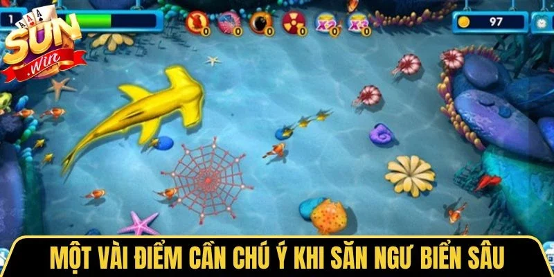 Bắn Cá Biển Sâu - Trải Nghiệm Săn Boss Đại Dương Kịch Tính 4 Sunwin Một vài điểm cần chú ý khi săn ngư biển sâu