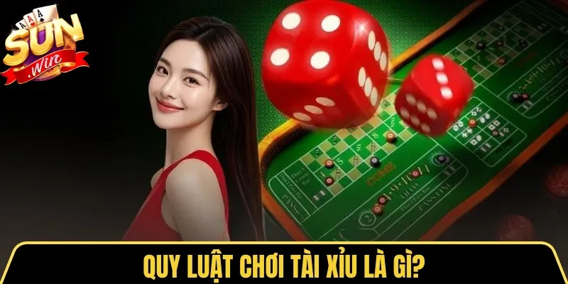 Quy luật chơi Tài Xỉu là gì?