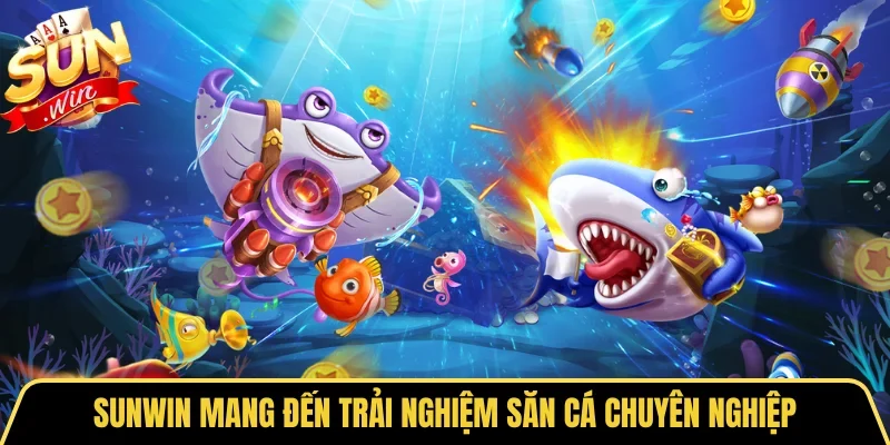 SUNWIN mang đến trải nghiệm săn cá chuyên nghiệp