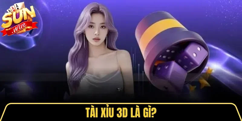 Tài Xỉu 3D | Luật Chơi & Bí Quyết Cược Sicbo Dễ Thắng 1 Sunwin Tài Xỉu 3D là gì?