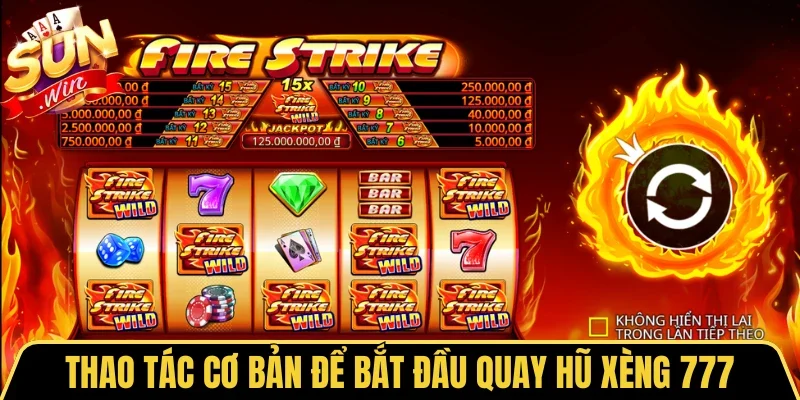 Xèng 777 Sunwin - Quay Hũ Trúng Jackpot Đổi Đời Thần Tốc 3 Sunwin Thao tác cơ bản để bắt đầu quay hũ Xèng 777