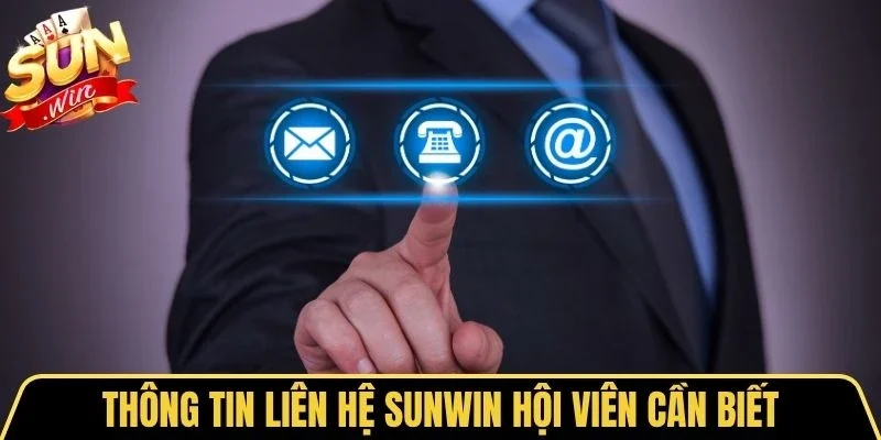 Thông tin liên hệ Sunwin hội viên cần biết