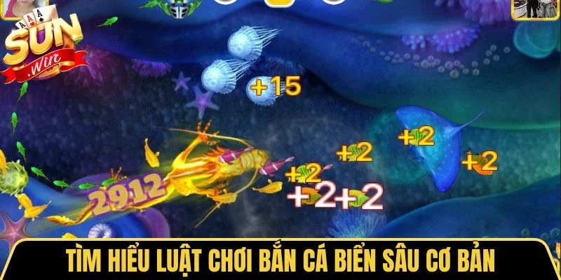 Bắn Cá Biển Sâu - Trải Nghiệm Săn Boss Đại Dương Kịch Tính 1 Sunwin Tìm hiểu luật chơi bắn cá biển sâu cơ bản