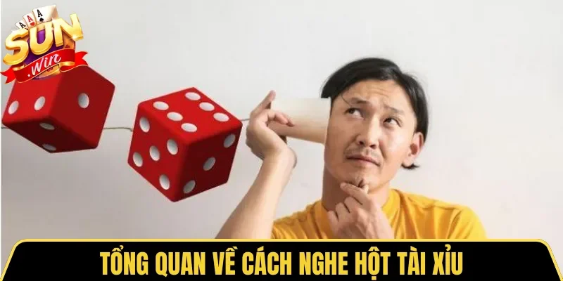 Cách Nghe Hột Tài Xỉu Cực Chuẩn Từ Cao Thủ Sunwin 2026 1 Sunwin Tổng quan về cách nghe hột Tài Xỉu