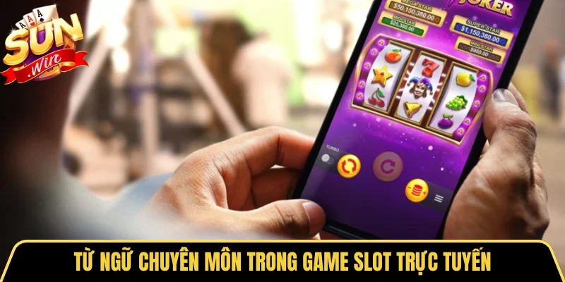 Từ ngữ chuyên môn trong game slot trực tuyến